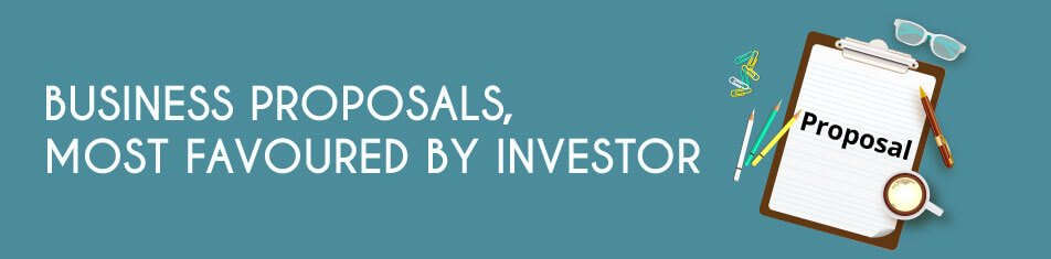 BUSINESS PROPOSALS, MOST FAVOURED BY INVESTOR