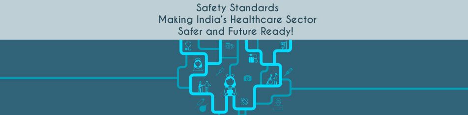 Safety Standards: Making India’s Healthcare Sector Safer and Future Ready!