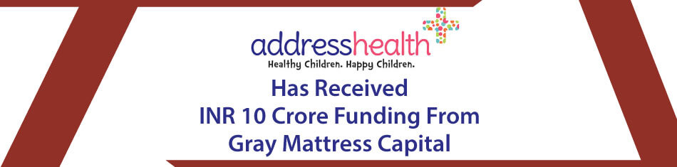ADDRESSHEALTH HAS RECEIVED INR 10 CRORE FUNDING FROM GRAY MATTERS CAPITAL