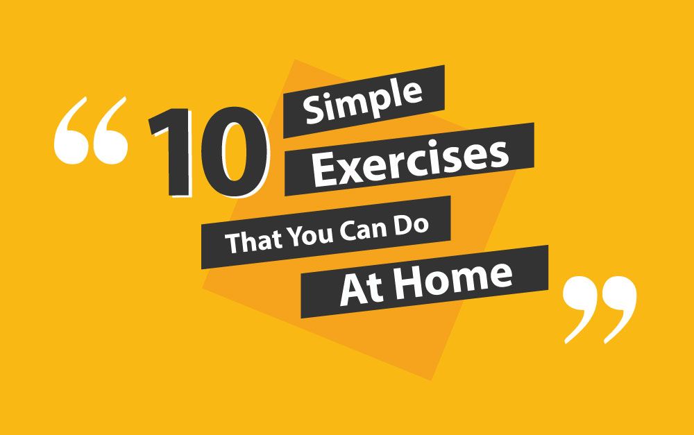 Ten Simple Exercises That You Can At Home