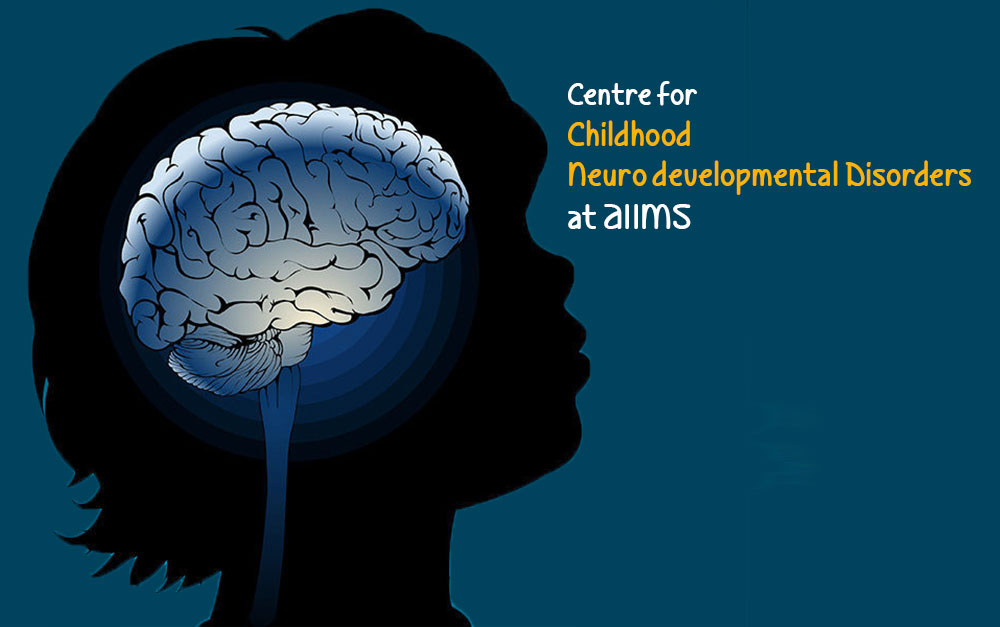 Centre for Childhood Neuro developmental Disorders at AIIMS