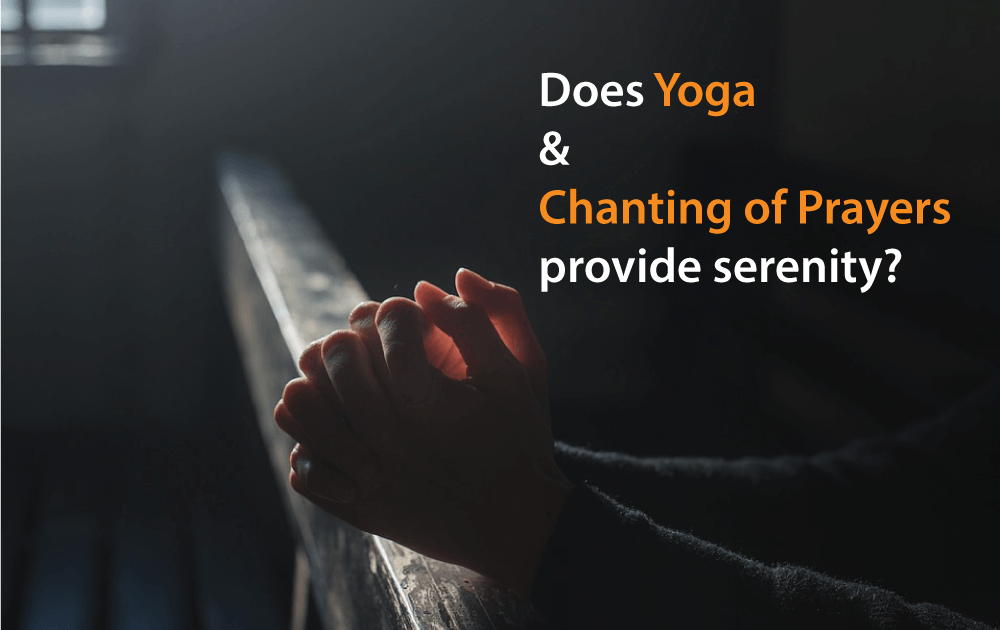 Does Yoga and Chanting of Prayers Provide Serenity?