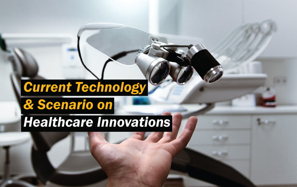 Current Technology and Scenario on Healthcare Innovations