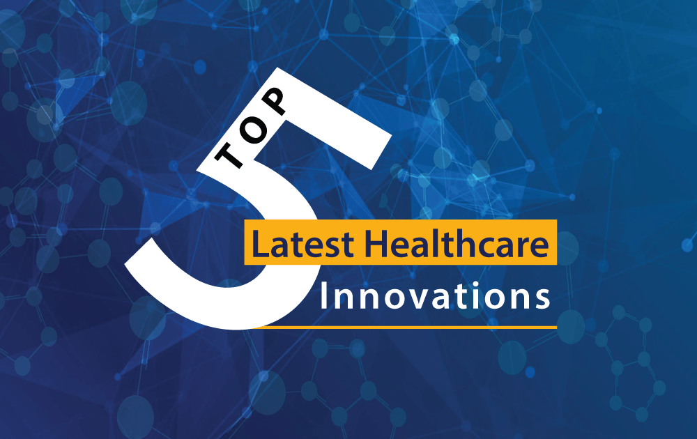 Top 5 Latest Healthcare Innovations