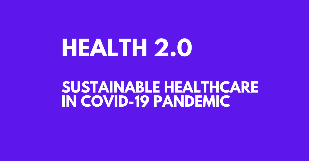 HEALTH 2.0: Sustainable healthcare in COVID-19 pandemic